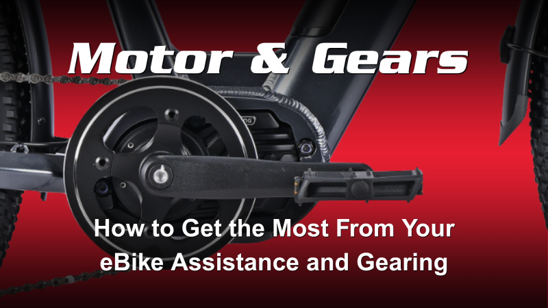 Motor & Gears: How to Get the Most from Your eBike Assistance and Gearing
